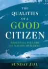 Image for The Qualities of a Good Citizen Essential Pillars of Nation-Building
