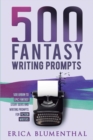 Image for 500 Fantasy Writing Prompts : Fantasy Story Ideas and Writing Prompts for Fiction Writers