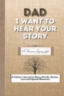 Image for Dad, I Want To Hear Your Story : A Fathers Journal To Share His Life, Stories, Love And Special Memories