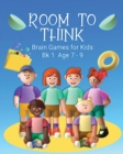 Image for Room to Think : Brain Games for Kids Bk 1 Age 7 - 9