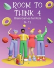 Image for Room to Think 4 : Brain Games for Kids Age 9 - 12