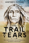 Image for The Trail of Tears : The 19th Century Forced Migration of Native Americans
