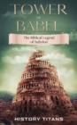 Image for Tower of Babel : The Biblical Legend of Babylon