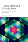 Image for Taking Heart and Making Sense : A New View of Nature, Feeling and the Body