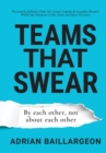 Image for Teams that Swear : By each other, not about each other