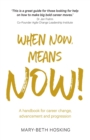 Image for When Now, Means Now! : A handbook for career change, advancement, and progression