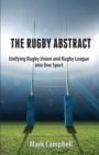 Image for The Rugby Abstract : Unifying Rugby Union and Rugby League into One Sport