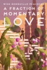 Image for Fraction of Momentary Love: Poems