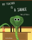Image for My Teacher is a Snake The Letter A