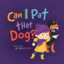 Image for Can I Pat that Dog?