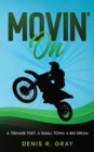 Image for Movin&#39; On : A Teenage Poet, a Small Town, a Big Dream