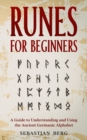 Image for Runes for Beginners : A Guide to Understanding and Using the Ancient Germanic Alphabet