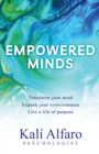Image for Empowered Minds : Transform your mind, expand your consciousness, life a life of purpose