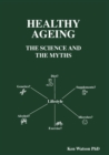 Image for Healthy Ageing : The Science and the Myths