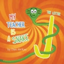 Image for My Teacher is a Snake The Letter J