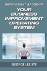 Image for Your Business Improvement Operating System : How to Systemise Your Success with Business Improvement and Lean Six Sigma