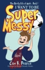 Image for I Want to Be Super Messy