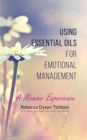 Image for Using Essential Oils for Emotional Management : A Memoir Experience