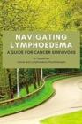 Image for Navigating Lymphoedema - A Guide for Cancer Survivors