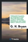 Image for Thermodynamics, an Introductory Treatise Dealing Mainly with First Principles and Their Direct Applications