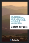 Image for The Burgess Nonsense Book; Being a Complete Collection of the Humorous Masterpieces of Gelett Burgess ..
