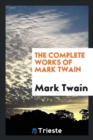 Image for The complete works of Mark Twain