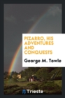 Image for Pizarro, His Adventures and Conquests