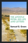 Image for The Apostle Peter : His Life and Letters