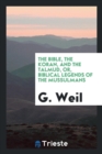 Image for The Bible, the Koran, and the Talmud, Or, Biblical Legends of the Mussulmans