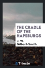 Image for The Cradle of the Hapsburgs
