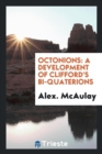 Image for Octonions : A Development of Clifford&#39;s Bi-Quaterions