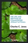Image for The Life and Services of Commodore Josiah Tattnall