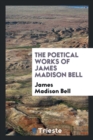 Image for The Poetical Works of James Madison Bell
