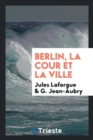 Image for Berlin, La Cour Et La Ville