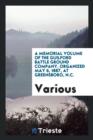 Image for A Memorial Volume of the Guilford Battle Ground Company. Organized May 6, 1887, at Greensboro, N.C. It Contains a Brief History of the Battle of Guilford Court House, an Account of the Organization an