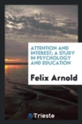Image for Attention and Interest; A Study in Psychology and Education