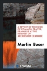 Image for A Review of the Book of Common Prayer, Drawn Up ... by Martin Bucer ... Briefly Analyzed and ...