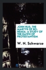 Image for John Hus, the Martyr of Bohemia : A Study of the Dawn of Protestantism