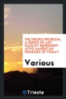 Image for The Negro Problem; A Series of Articles by Representative American Negroes of Today
