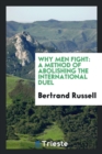 Image for Why Men Fight : A Method of Abolishing the International Duel