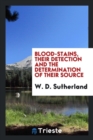 Image for Blood-Stains, Their Detection and the Determination of Their Source