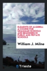 Image for Elements of Algebra : A Course for Grammar Schools and Beginners in Public and Private Schools
