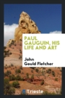 Image for Paul Gauguin, His Life and Art