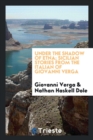 Image for Under the Shadow of Etna; Sicilian Stories from the Italian of Giovanni Verga