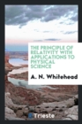 Image for The Principle of Relativity with Applications to Physical Science