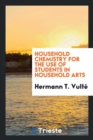 Image for Household Chemistry for the Use of Students in Household Arts