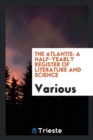 Image for The Atlantis : A Half-Yearly Register of Literature and Science