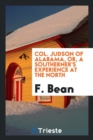 Image for Col. Judson of Alabama, Or, a Southerner&#39;s Experience at the North