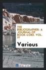 Image for The Bibliographer : A Journal of Book-Lore. Vol. IV