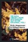 Image for The Saga Library : Done Into English Out of the Icelandic